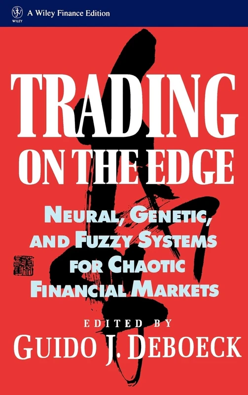 Trading on the Edge: Neural, Genetic, and Fuzzy Systems for Chaotic Financial Markets: 39 (Wiley Finance)