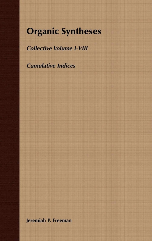Organic Syntheses: Cumulative Indices for Collective Volumes 1 - 8: Collective Volumes 1-VIII : Cumulative Indices: 12 (Organic Syntheses Collective Volumes)