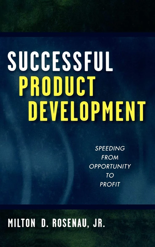 Successful Product Development: Speeding from Opportunity to Profit