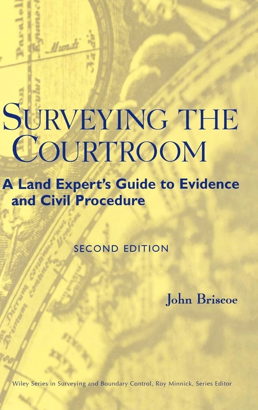 Surveying the Courtroom: A Land Expert's Guide to Evidence and Civil Procedure: 6 (Wiley Series in Surveying and Boundary Control)