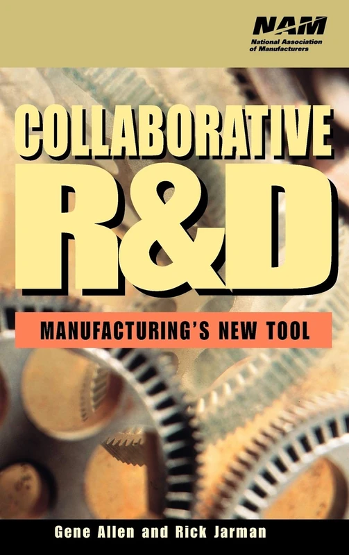 Collaborative R&D : Manufacturing's New Tool (National Association of Manufacturers Series)