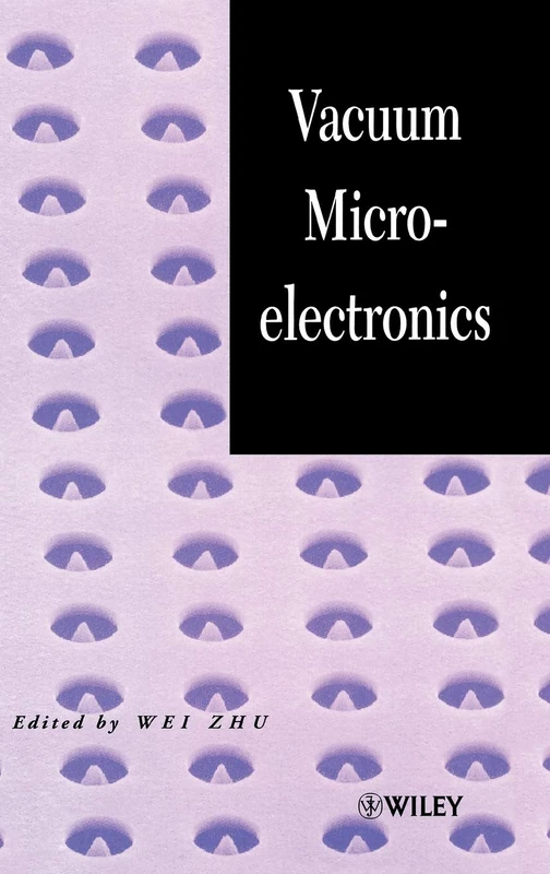 Wiley Vacuum Microelectronics - Principles, Devices, and Applications