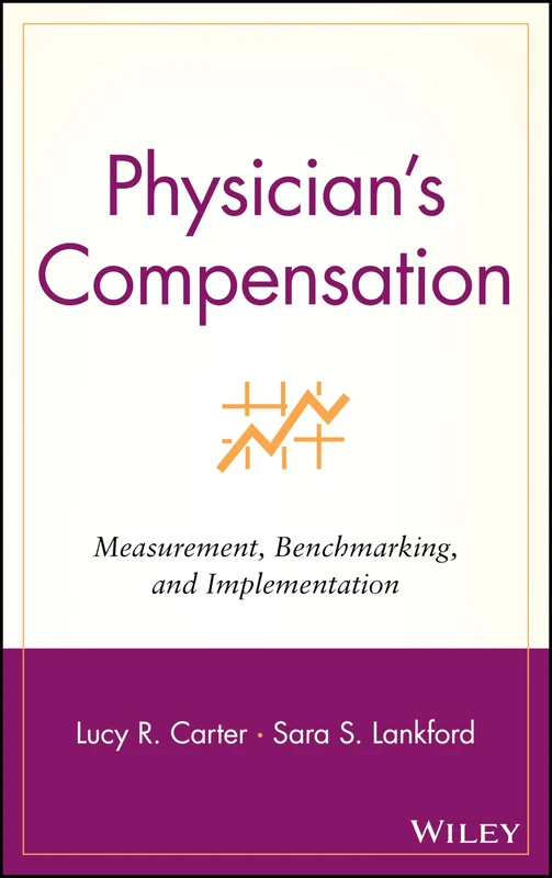 Physician's Compensation: Measurement, Benchmarking, and Implementation (Wiley Healthcare Accounting and Finance)