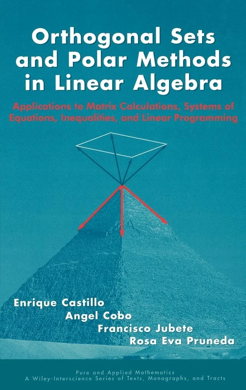 Orthogonal Sets and Polar Methods in Linear Algebra: Applications to Matrix Calculations, Systems of Equations, Inequalities, and Linear Programming: ... Wiley Series of Texts, Monographs and Tracts)