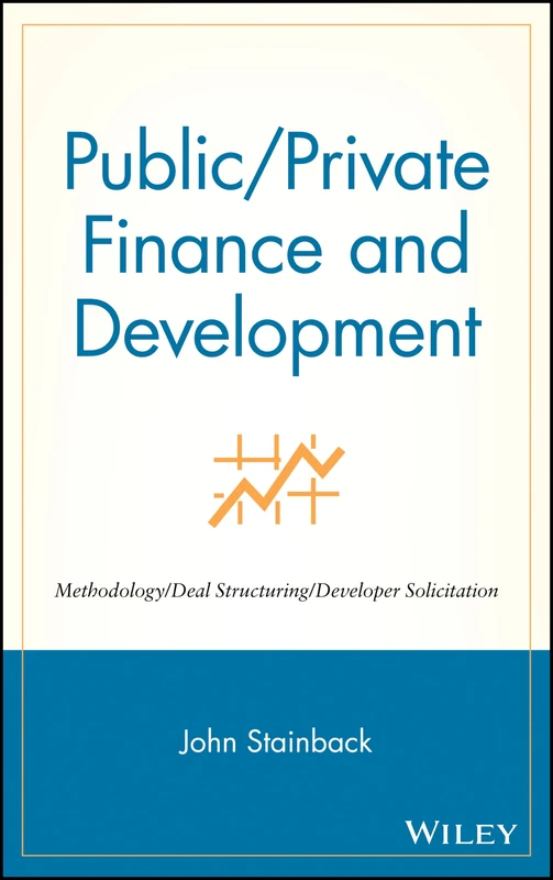 Public / Private Finance and Development: Methodology / Deal Structuring / Developer Solicitation