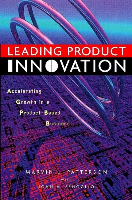 Leading Product Innovation: Accelerating Growth in a Product–Based Business: Accelerating Growth in Product-based Business