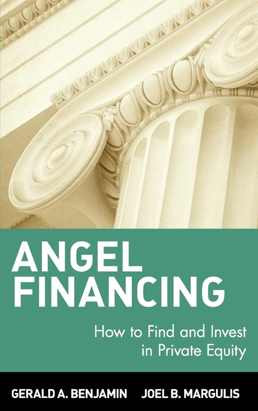 Angel Financing: How to Find and Invest in Private Equity: 75 (Wiley Investment)