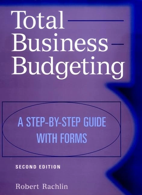 Total Business Budgeting: A Step–by–Step Guide with Forms