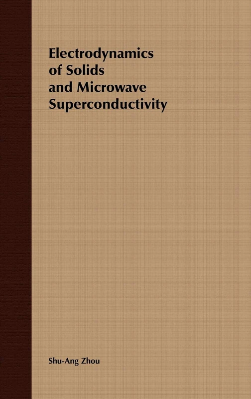 Electrodynamics of Solids and Microwave Superconductivity: 67 (Wiley Series in Microwave and Optical Engineering)