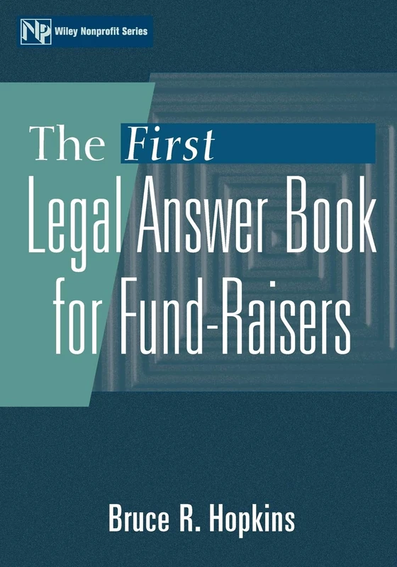 Legal Answer Book Fund Raisers First: 151 (Wiley Nonprofit Law, Finance and Management Series)