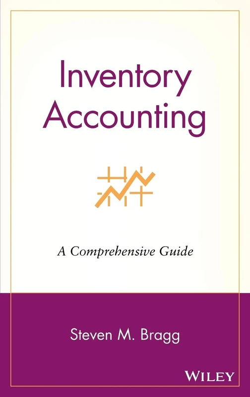 Inventory Accounting: A Comprehensive Guide (Wiley Best Practices)