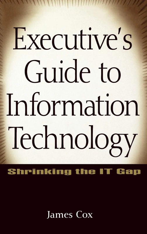 Executive's Guide to Information Technology: Shrinking the IT Gap