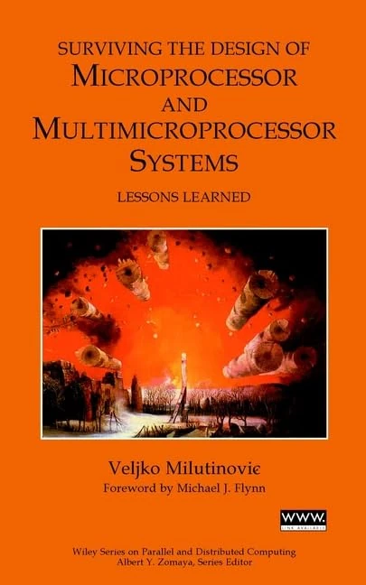 Surviving the Design of Microprocessor and Multimicroprocessor Systems: Lessons Learned (Wiley Series on Parallel and Distributed Computing)