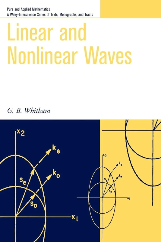 Linear and Nonlinear Waves: 42 (Pure and Applied Mathematics: A Wiley Series of Texts, Monographs and Tracts)