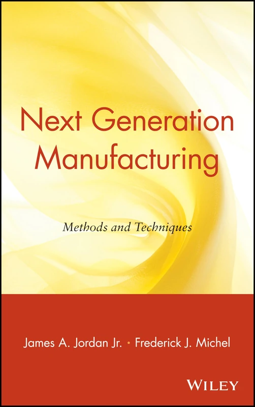 Next Generation Manufacturing: Methods and Techniques: 5 (National Association of Manufacturers)