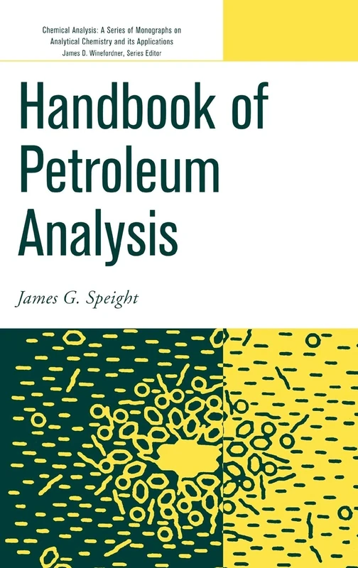 Handbook of Petroleum Analysis: 217 (Chemical Analysis: A Series of Monographs on Analytical Chemistry and Its Applications)