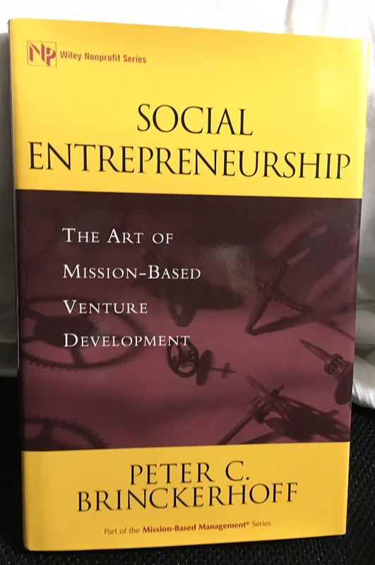 Social Entrepreneurship: The Art of Mission-Based Venture Development: 138 (Wiley Nonprofit Law, Finance and Management Series)