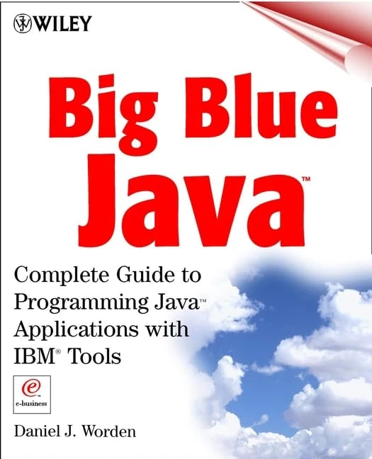 Big Blue JavaTM: Complete Guide to Programming JavaTM Applications with IBM® Tools
