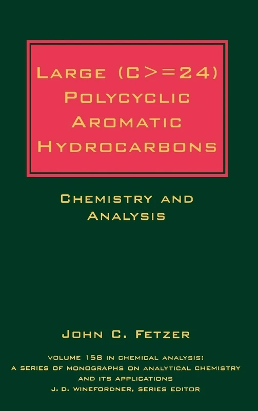 Large (C> = 24) Polycyclic Aromatic Hydrocarbons: Chemistry and Analysis: 218 (Chemical Analysis: A Series of Monographs on Analytical Chemistry and Its Applications)