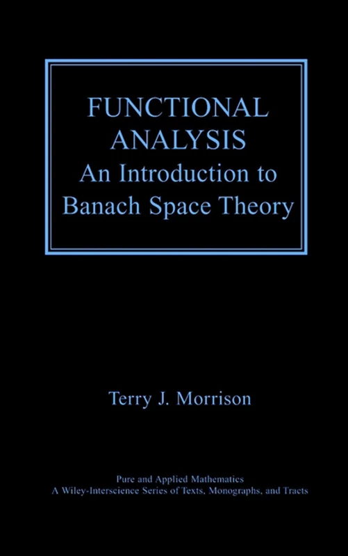 Functional Analysis: An Introduction to Banach Space Theory: 43 (Pure and Applied Mathematics: A Wiley Series of Texts, Monographs and Tracts)