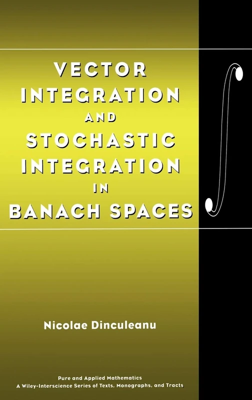 Vector Integration and Stochastic Integration in Banach Spaces: 48 (Pure and Applied Mathematics: A Wiley Series of Texts, Monographs and Tracts)