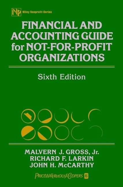 Financial and Accounting Guide for Not–for–Profit Organizations (Wiley Nonprofit Law, Finance and Management Series)
