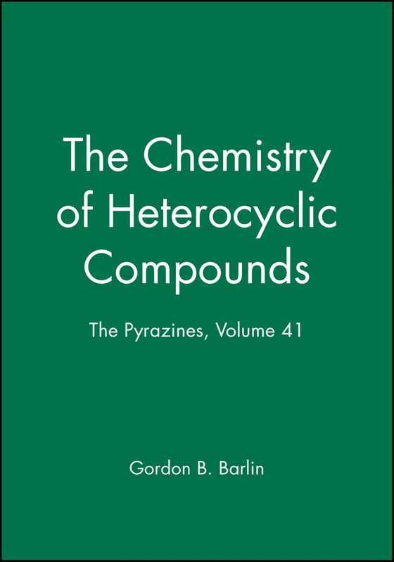 The Pyrazines, Volume 41: 6 (The Chemistry of Heterocyclic Compounds: A Series of Monographs)