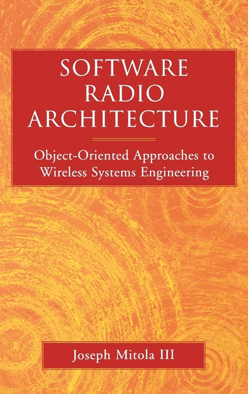 Software Radio Architecture: Object-Oriented Approaches to Wireless Systems Engineering