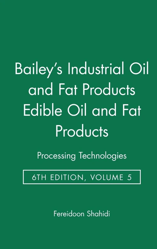 Bailey's Industrial Oil and Fat Products, Edible Oil and Fat Products: Processing Technologies: 5