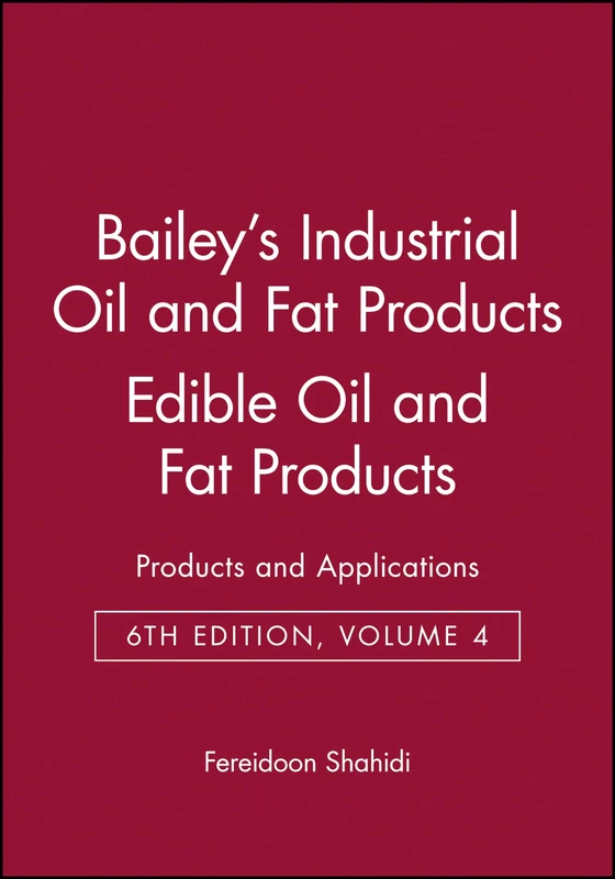 Bailey's Industrial Oil and Fat Products, Edible Oil and Fat Products: Products and Applications: 04