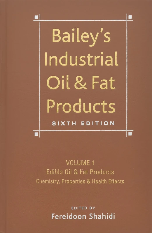 Bailey's Industrial Oil and Fat Products, Edible Oil and Fat Products: Chemistry, Properties, and Health Effects: 1
