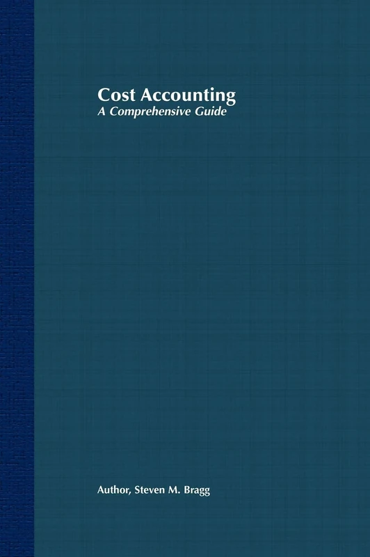 Cost Accounting: A Comprehensive Guide