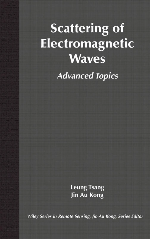 Scattering of Electromagnetic Waves: Advanced Topics: 17 (Wiley Series in Remote Sensing and Image Processing)