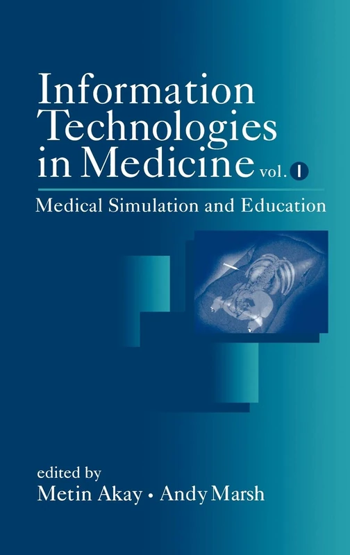 Information Technologies in Medicine, Volume I: Medical Simulation and Education: 1 (IEEE Press)