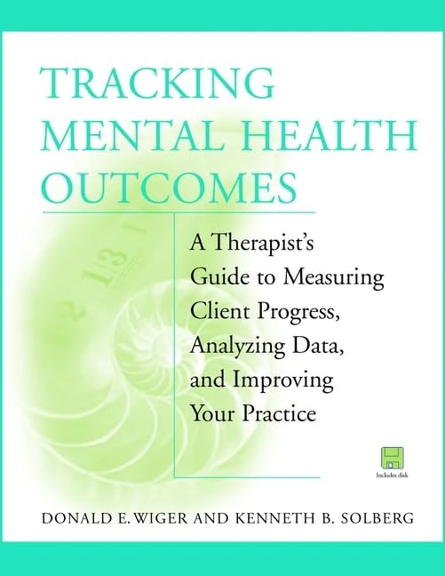 Tracking Mental Health Outcomes: A Therapist′s Guide to Measuring Client Progress, Analyzing Data, and Improving Your Practice