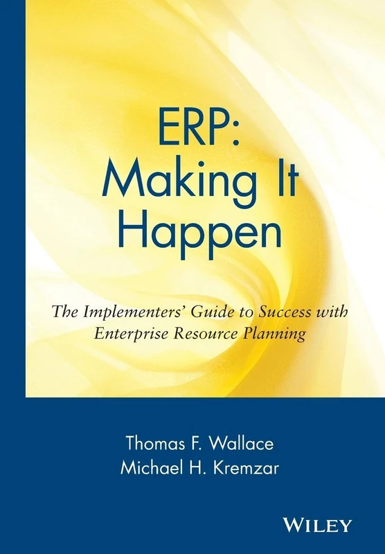 ERP: Making It Happen: The Implementers' Guide to Success with Enterprise Resource Planning: 13 (The Oliver Wight Companies)
