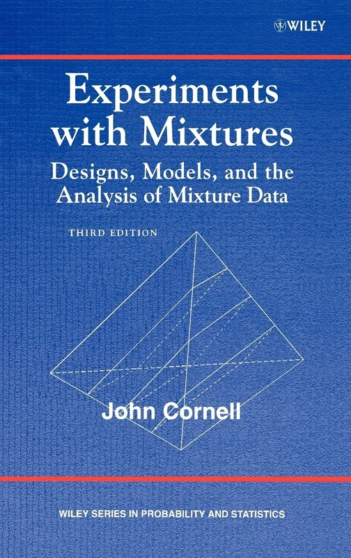 Experiments with Mixtures: Designs, Models, and the Analysis of Mixture Data: 403 (Wiley Series in Probability and Statistics)