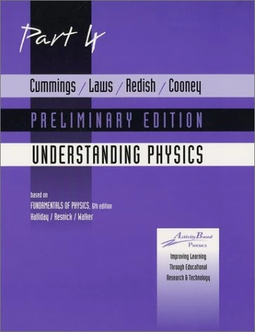 Cummings, Laws, Redish, Cooney Understanding Physics Part 4 Preliminary: Pt. 4
