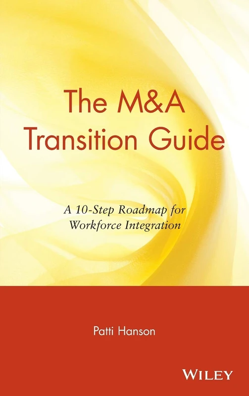 The M&A Transition Guide: A 10-Step Roadmap for Workforce Integration (Wiley M&a Library)