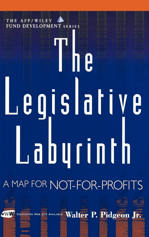 The Legislative Labyrinth: A Map for Not-for-Profits: 160 (The AFP/Wiley Fund Development Series)