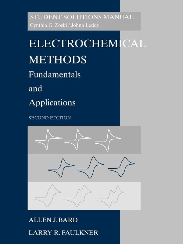 Electrochemical Methods: Fundamentals and Applicaitons, 2e Student Solutions Manual: Fundamentals and Applications