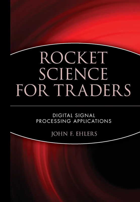 Rocket Science for Traders: Digital Signal Processing Applications: 112 (Wiley Trading)