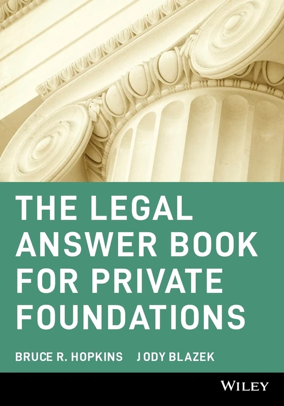 The Legal Answer Book for Private Foundations: 164 (Wiley Nonprofit Law, Finance and Management Series)