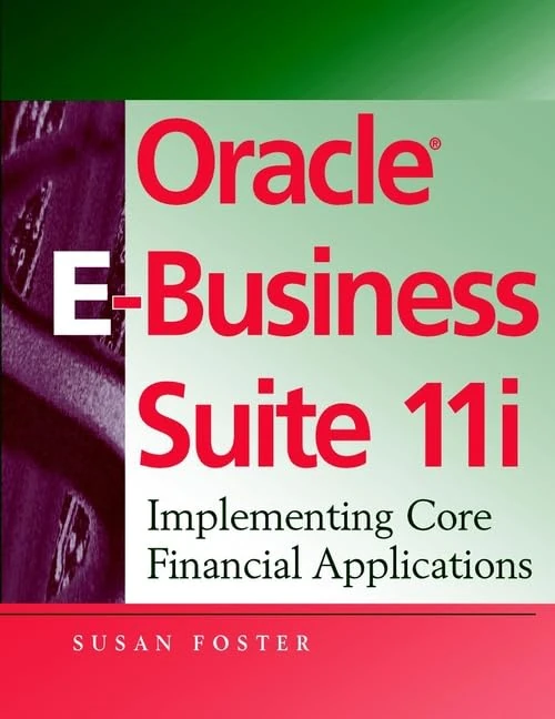 Oracle E-Business Suite 11i: Implementing Core Financial Applications