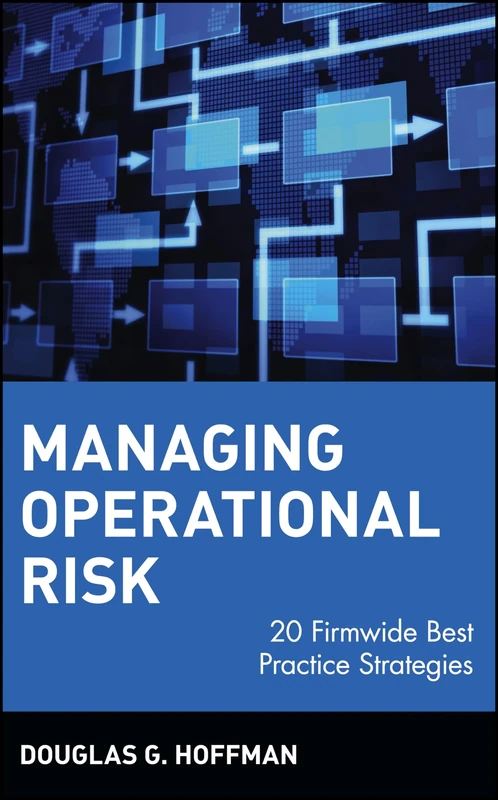 Managing Operational Risk: 20 Firmwide Best Practice Strategies: 109 (Wiley Finance)