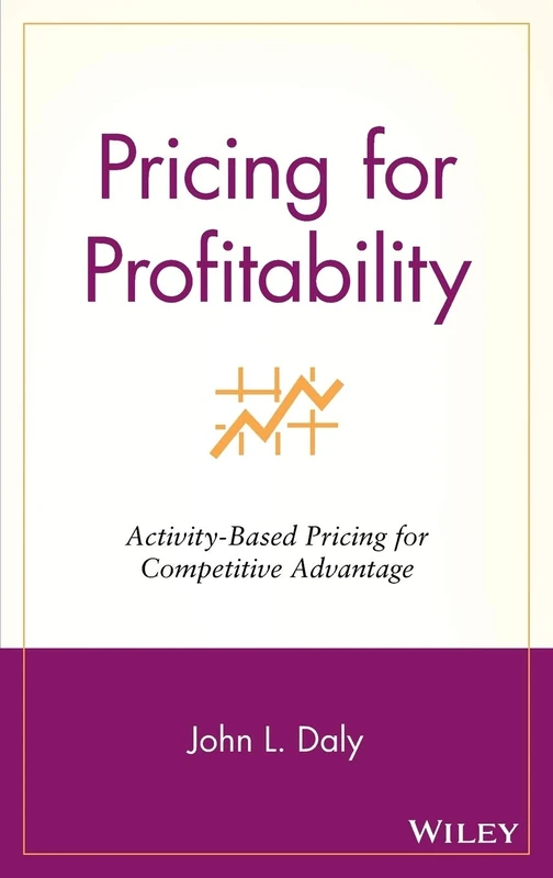 Pricing for Profitability: Activity-based Pricing for Competitive Advantage