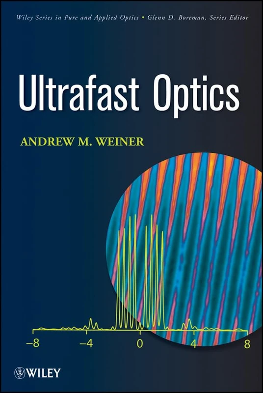 Ultrafast Optics (Wiley Series in Pure and Applied Optics)