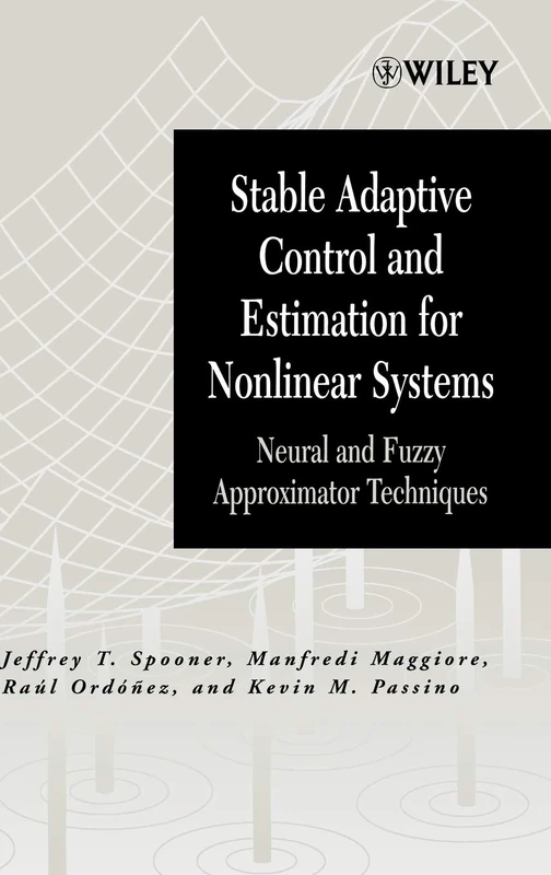 Stable Adaptive Control and Estimation for Nonlinear Systems: Neural and Fuzzy Approximator Techniques: 28 (Adaptive and Cognitive Dynamic Systems: ... Learning, Communications and Control)