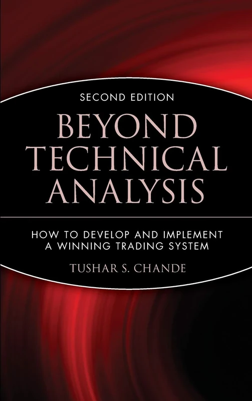 Beyond Technical Analysis: How to Develop and Implement a Winning Trading System: 101 (Wiley Trading)