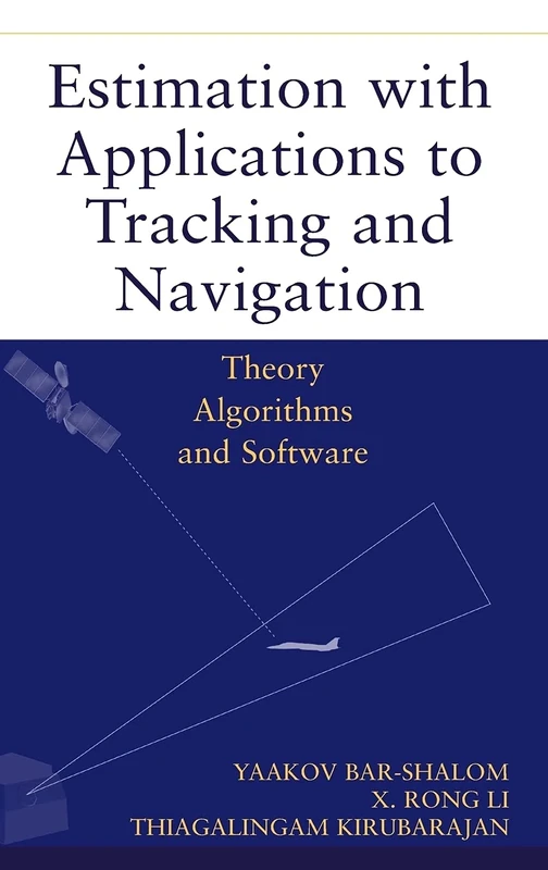 Estimation with Applications to Tracking and Navigation: Theory Algorithms and Software